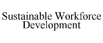 SUSTAINABLE WORKFORCE DEVELOPMENT