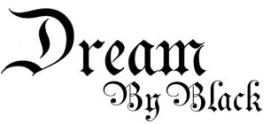 DREAM BY BLACK