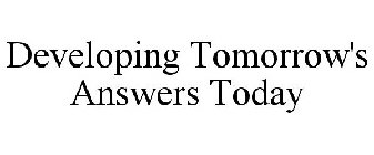 DEVELOPING TOMORROW'S ANSWERS TODAY