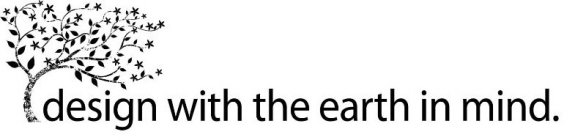 DESIGN WITH THE EARTH IN MIND.