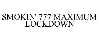 SMOKIN' 777 MAXIMUM LOCKDOWN