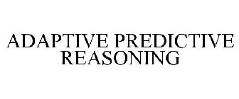 ADAPTIVE PREDICTIVE REASONING