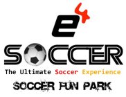 E4 SOCCER THE ULTIMATE SOCCER EXPERIENCE, SOCCER FUN PARK