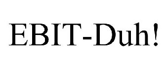 EBIT-DUH!