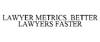 LAWYER METRICS BETTER LAWYERS FASTER