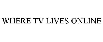 WHERE TV LIVES ONLINE