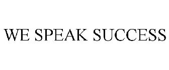 WE SPEAK SUCCESS