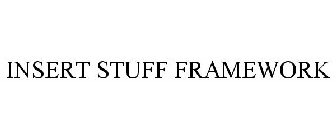 INSERT STUFF FRAMEWORK