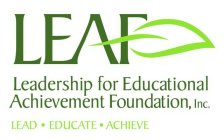 LEADERSHIP FOR EDUCATIONAL ACHIEVEMENT FOUNDATION INC. LEAD EDUCATE ACHIEVE