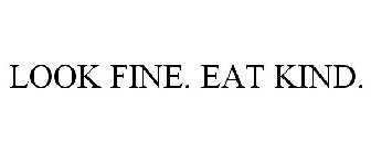 LOOK FINE. EAT KIND.