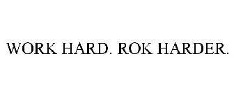 WORK HARD. ROK HARDER.