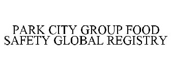 PARK CITY GROUP FOOD SAFETY GLOBAL REGISTRY