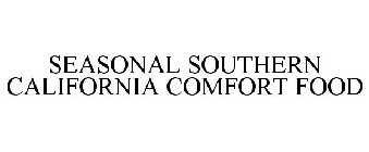 SEASONAL SOUTHERN CALIFORNIA COMFORT FOOD