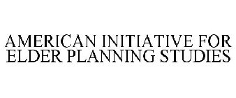 AMERICAN INITIATIVE FOR ELDER PLANNING STUDIES