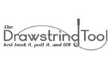 THE DRAWSTRING TOOL JUST HOOK IT, PULL IT, AND GO!
