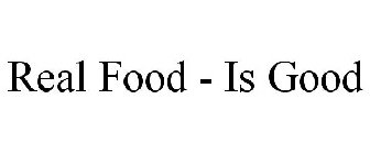 REAL FOOD - IS GOOD