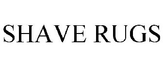 SHAVE RUGS