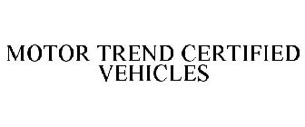 MOTOR TREND CERTIFIED VEHICLES