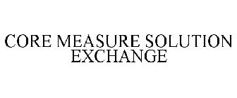 CORE MEASURE SOLUTION EXCHANGE