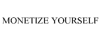 MONETIZE YOURSELF