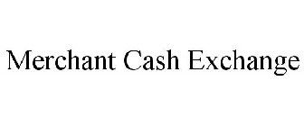 MERCHANT CASH EXCHANGE