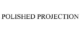 POLISHED PROJECTION