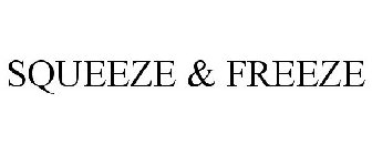 SQUEEZE & FREEZE