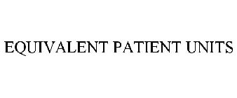 EQUIVALENT PATIENT UNITS