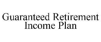 GUARANTEED RETIREMENT INCOME PLAN