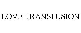 LOVE TRANSFUSION