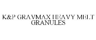 K&P GRAVMAX HEAVY MELT GRANULES
