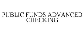 PUBLIC FUNDS ADVANCED CHECKING