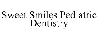 SWEET SMILES PEDIATRIC DENTISTRY