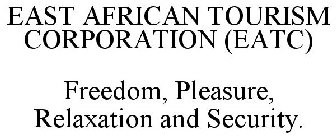 EAST AFRICAN TOURISM CORPORATION (EATC) FREEDOM, PLEASURE, RELAXATION AND SECURITY.