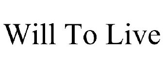 WILL TO LIVE