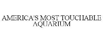 AMERICA'S MOST TOUCHABLE AQUARIUM