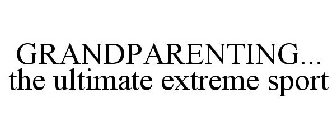 GRANDPARENTING... THE ULTIMATE EXTREME SPORT