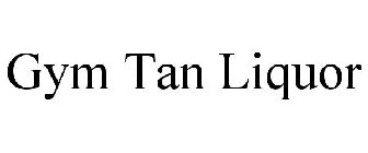 GYM TAN LIQUOR