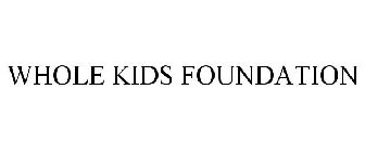 WHOLE KIDS FOUNDATION