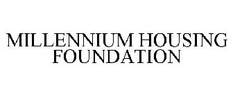 MILLENNIUM HOUSING FOUNDATION