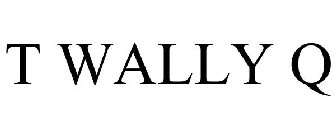 T WALLY Q