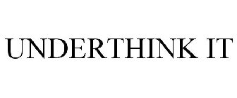 UNDERTHINK IT