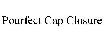 POURFECT CAP CLOSURE