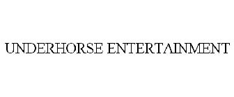 UNDERHORSE ENTERTAINMENT