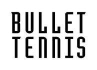 BULLET TENNIS