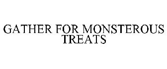 GATHER FOR MONSTEROUS TREATS