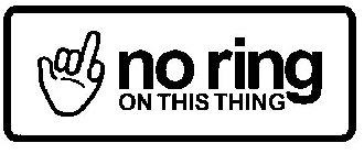 NO RING ON THIS THING
