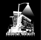 EXECUTIVE MENTALITY E N T E R T A I N M E N T