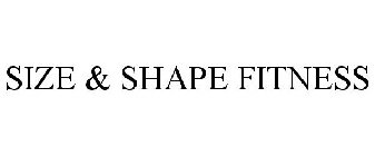 SIZE & SHAPE FITNESS