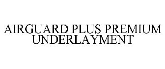 AIRGUARD PLUS PREMIUM UNDERLAYMENT